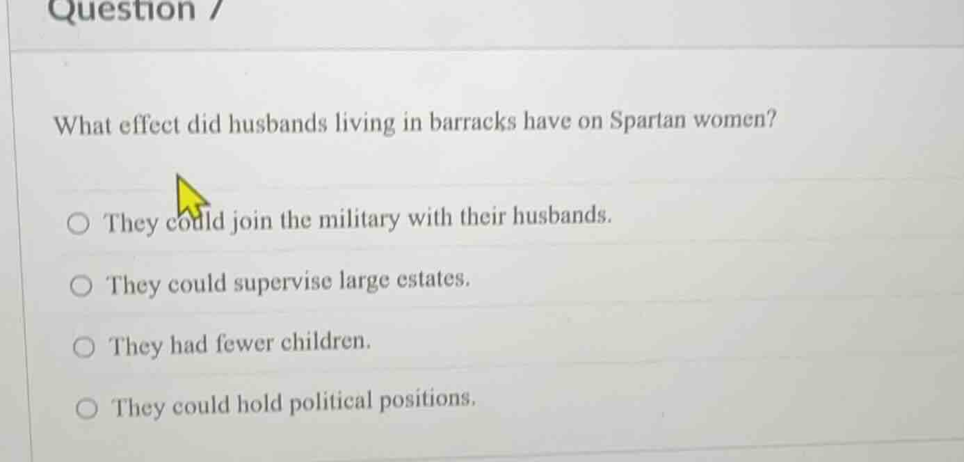 question 7 what effect did husbands living in barracks have on spartan …