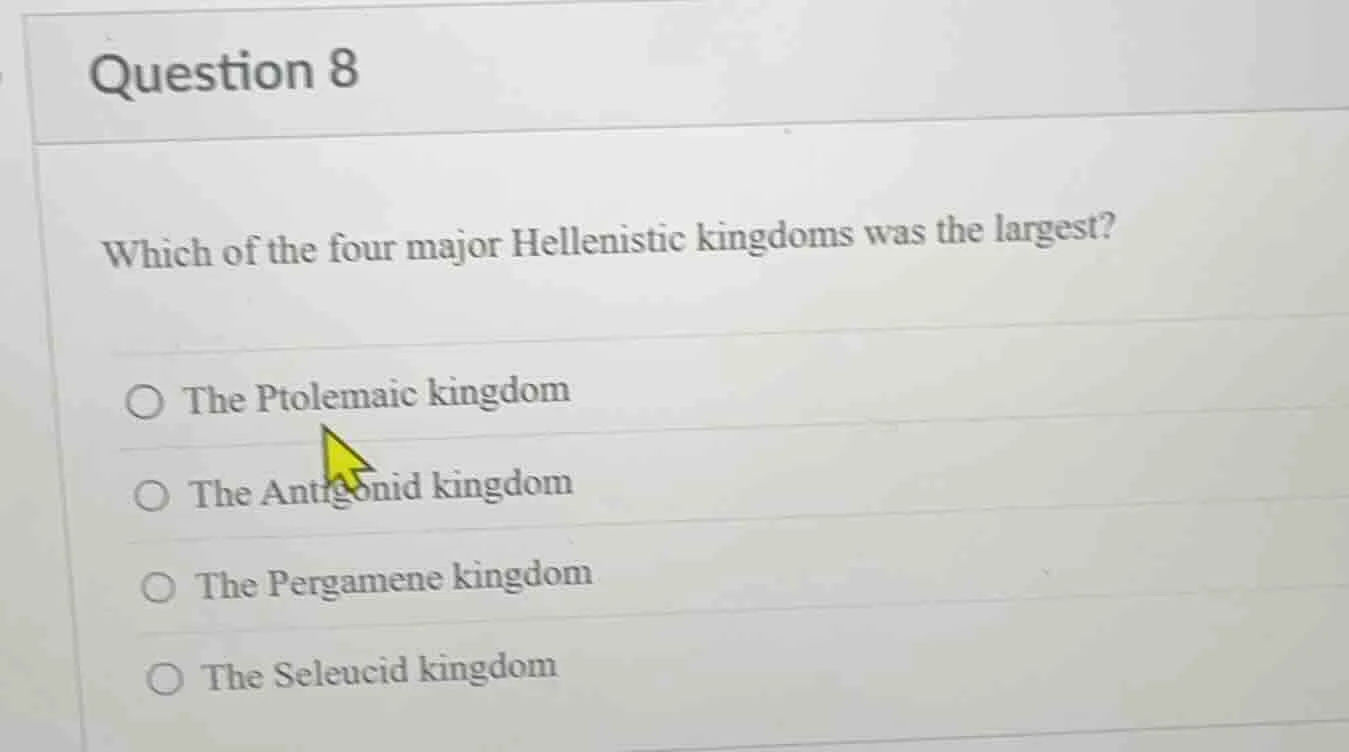 question 8 which of the four major hellenistic kingdoms was the largest…