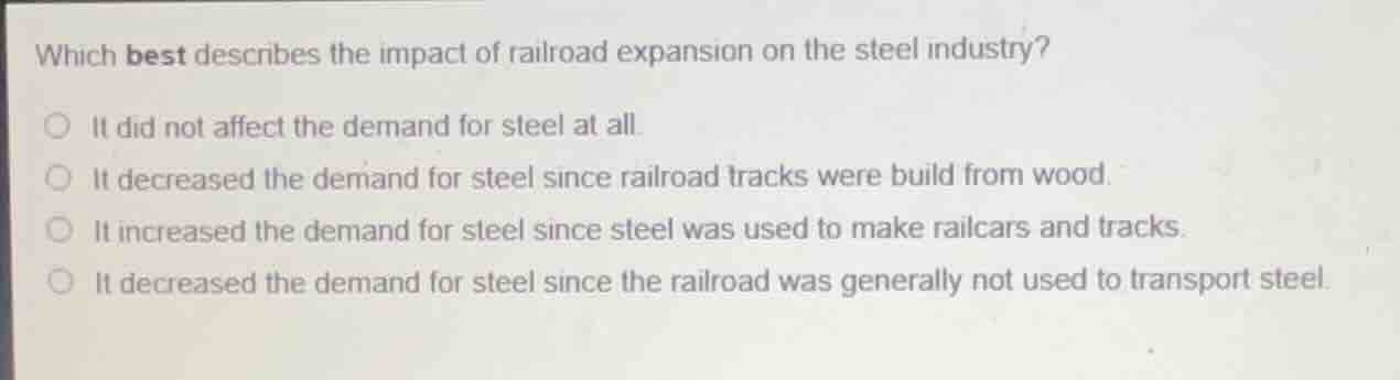 which best describes the impact of railroad expansion on the steel indu…