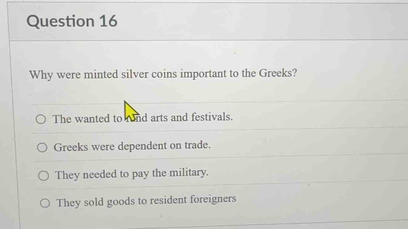 question 16 why were minted silver coins important to the greeks? ○ the…