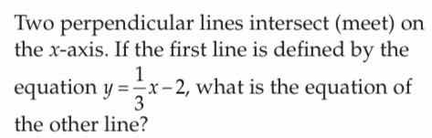 two perpendicular lines intersect (meet) on the x - axis. if the first …
