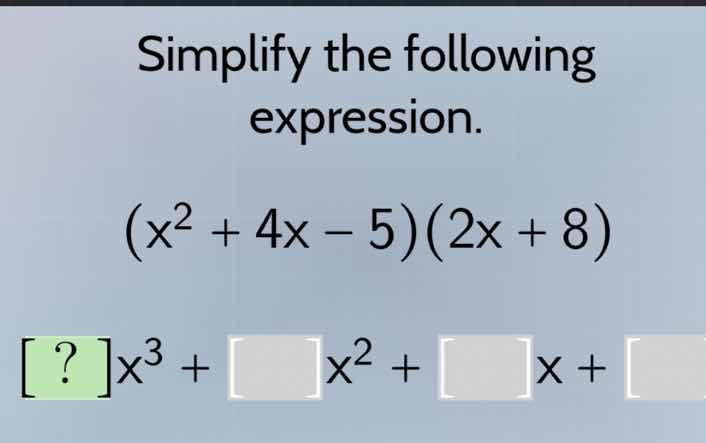 simplify the following expression. $(x^2 + 4x - 5)(2x + 8)$ $?x^3 + \\s…