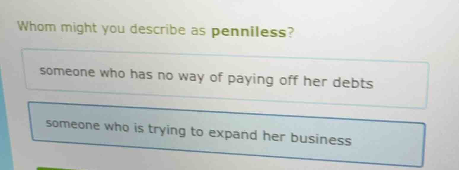 whom might you describe as penniless? someone who has no way of paying …