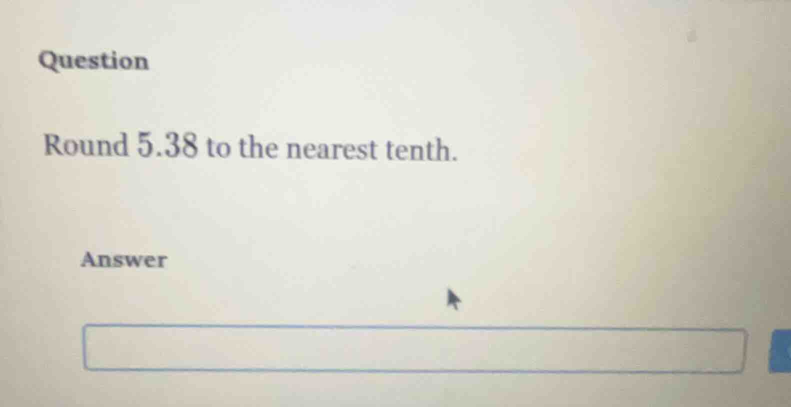 question round 5.38 to the nearest tenth. answer