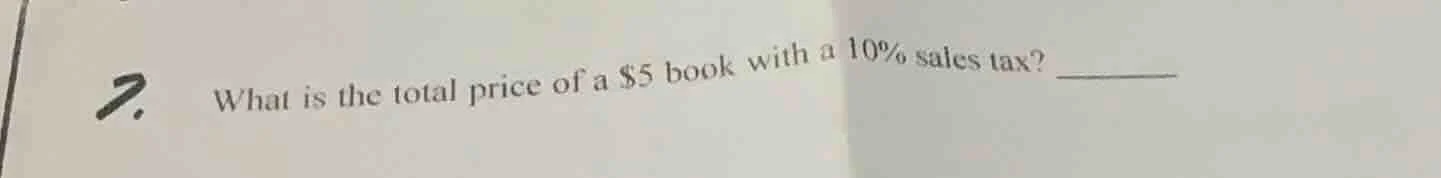 7. what is the total price of a $5 book with a 10% sales tax? ______