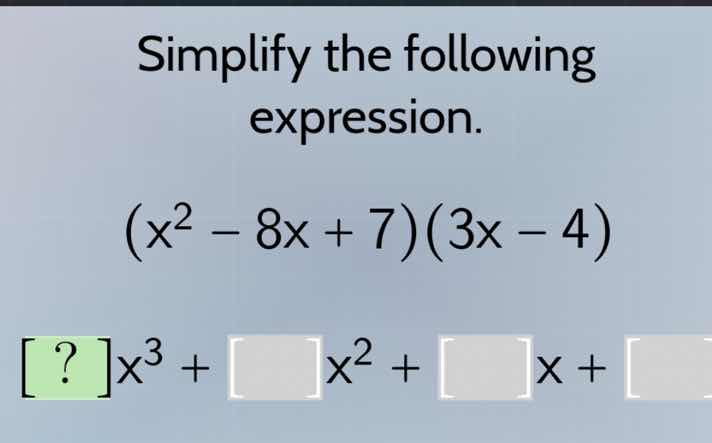 simplify the following expression. $(x^2 - 8x + 7)(3x - 4)$ $?x^3 + \\s…