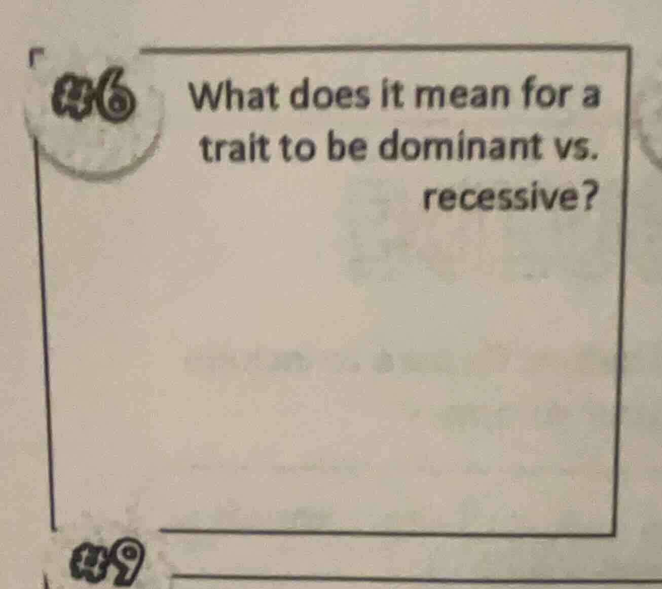#6 what does it mean for a trait to be dominant vs. recessive? #9