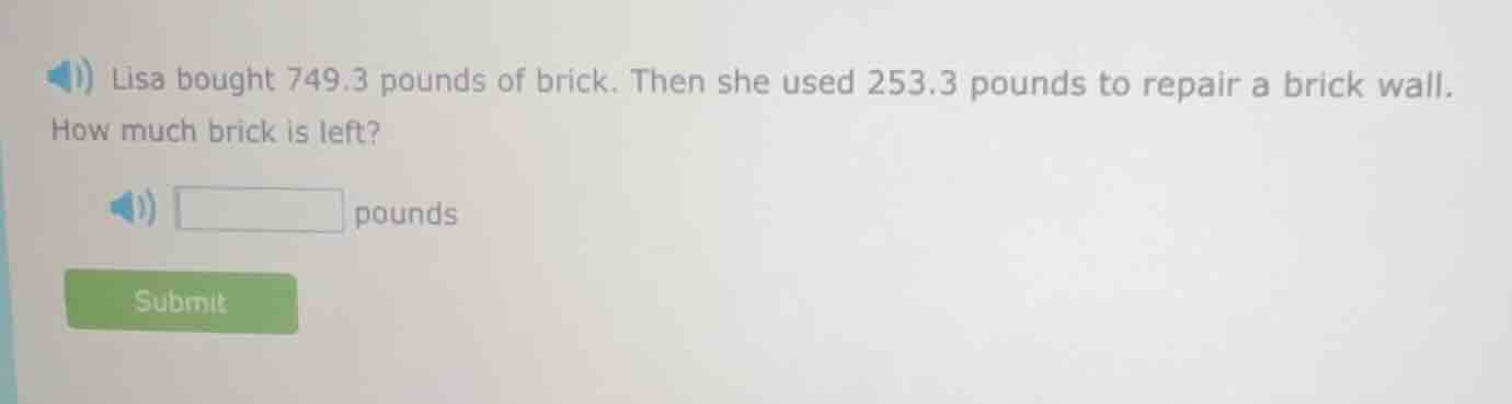 lisa bought 749.3 pounds of brick. then she used 253.3 pounds to repair…