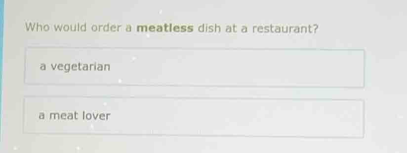 who would order a meatless dish at a restaurant? a vegetarian a meat lo…