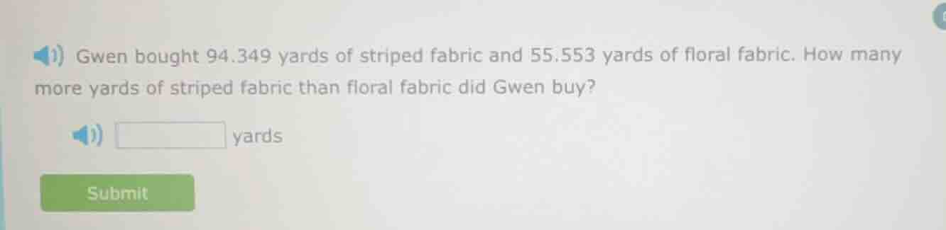 gwen bought 94.349 yards of striped fabric and 55.553 yards of floral f…