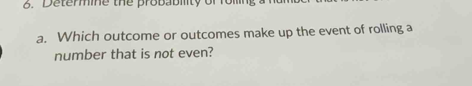 6. determine the probability of rolling a number that is not even a. wh…