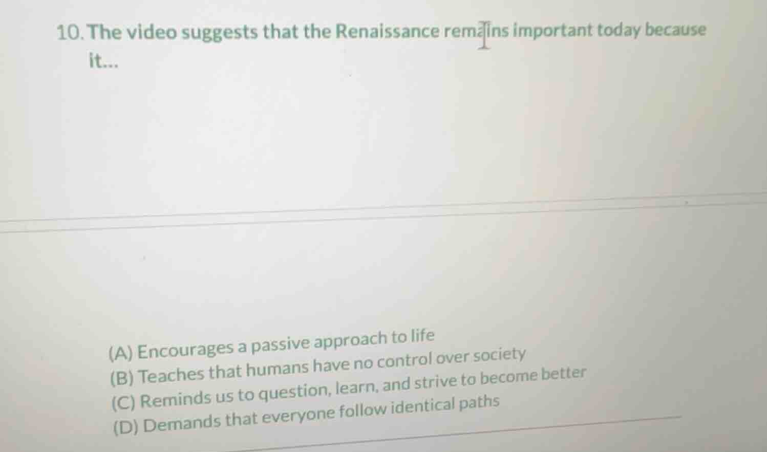 10. the video suggests that the renaissance remains important today bec…
