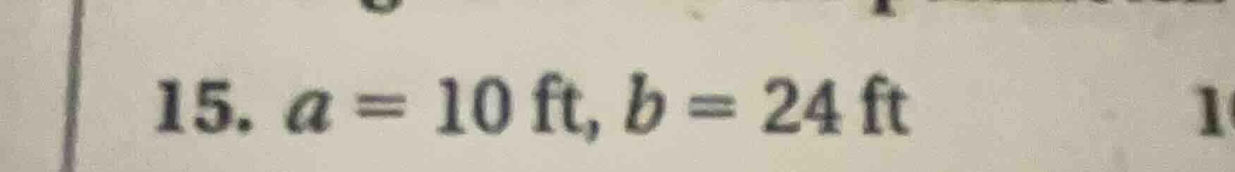 15. a = 10 ft, b = 24 ft