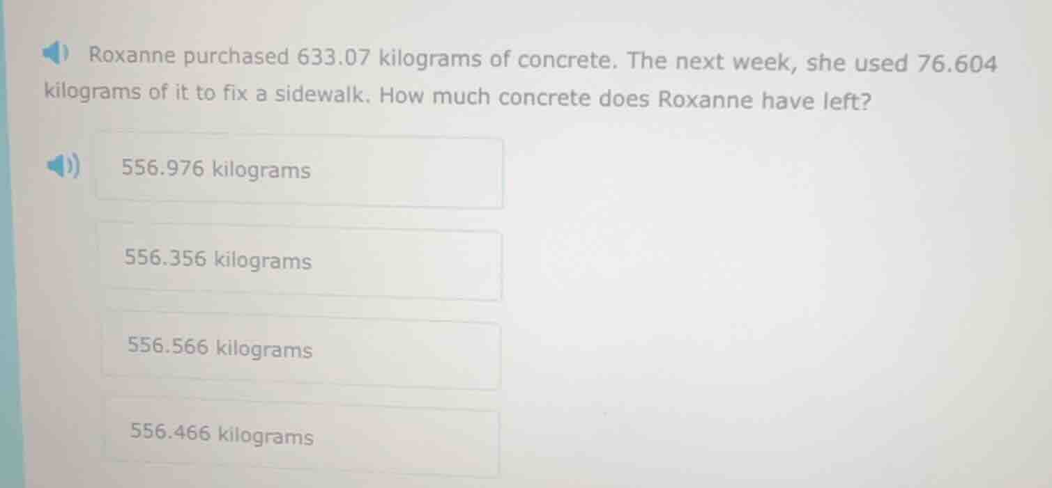 roxanne purchased 633.07 kilograms of concrete. the next week, she used…