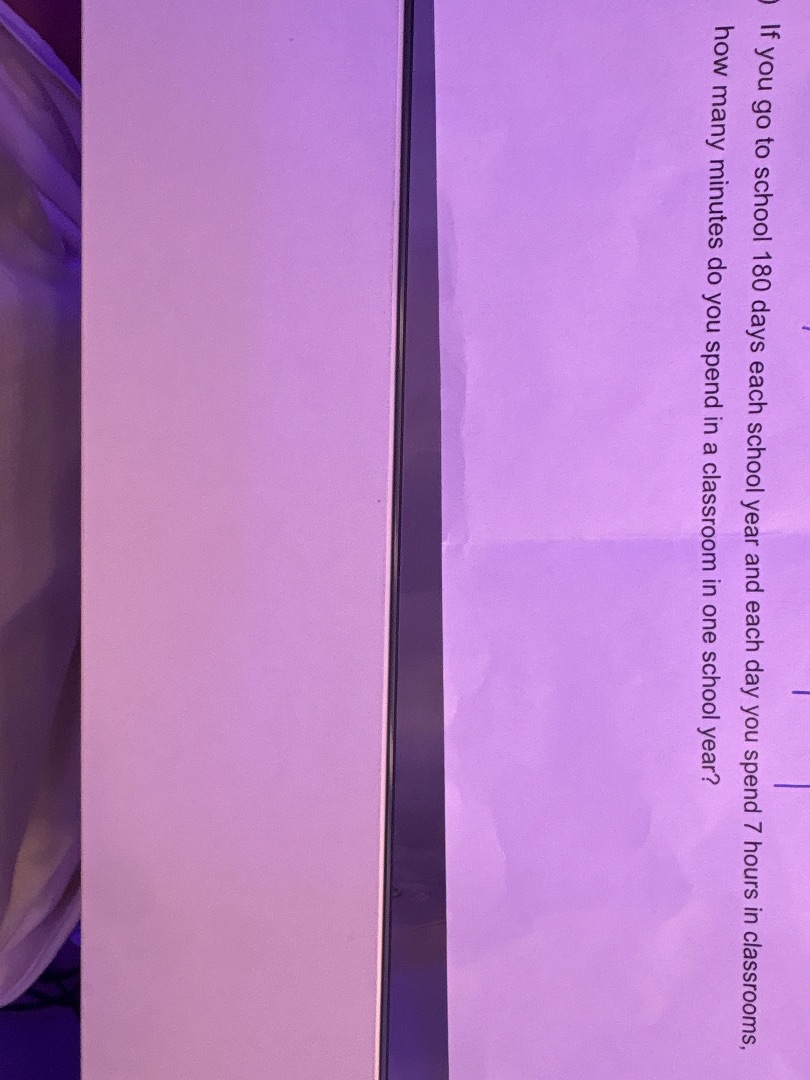 if you go to school 180 days each school year and each day you spend 7 …