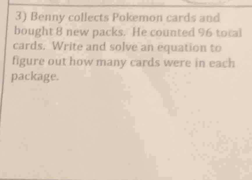 3) benny collects pokemon cards and bought 8 new packs. he counted 96 t…