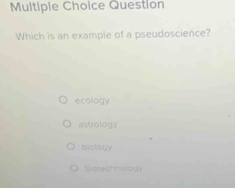 multiple choice question which is an example of a pseudoscience? ecolog…