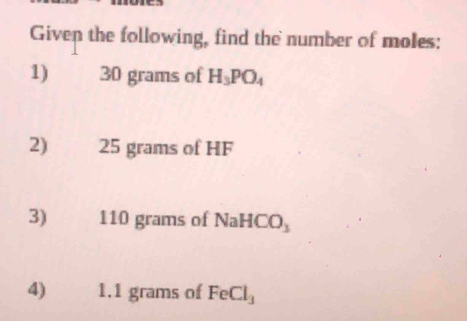 given the following, find the number of moles: 1) 30 grams of h₃po₄ 2) …