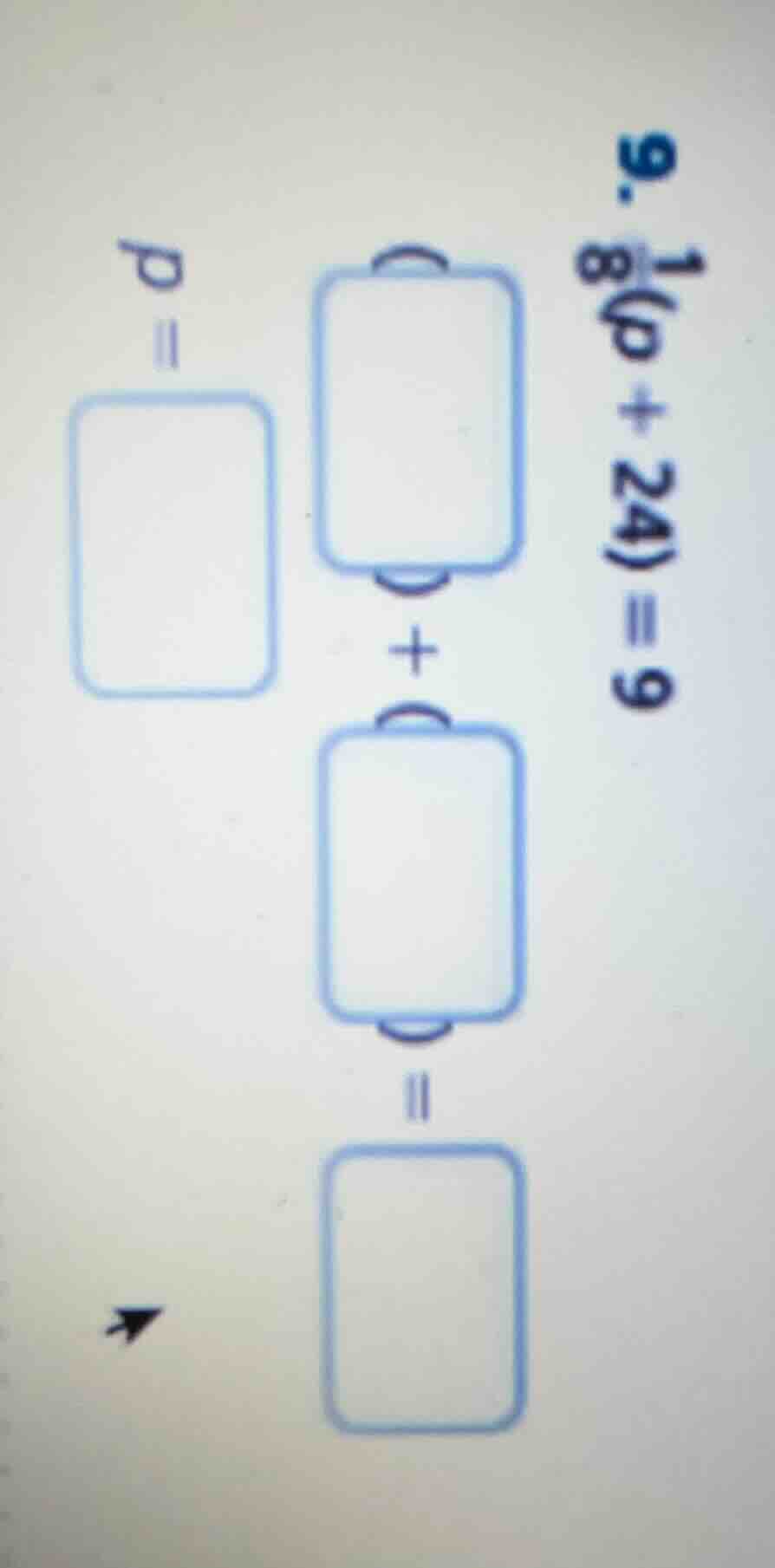 9. \\frac{1}{8}(p + 24) = 9\ \\boxed{} + \\boxed{} = \\boxed{}\ p = \\b…