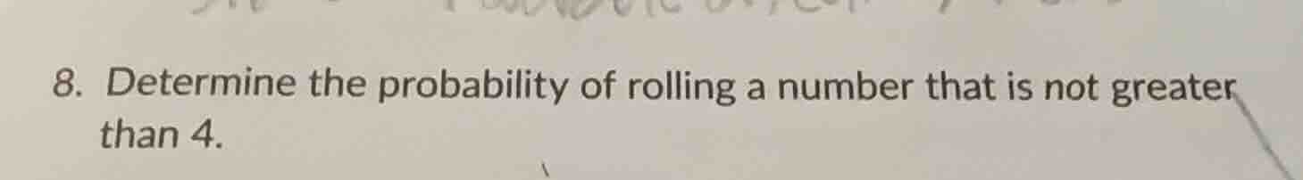 8. determine the probability of rolling a number that is not greater th…