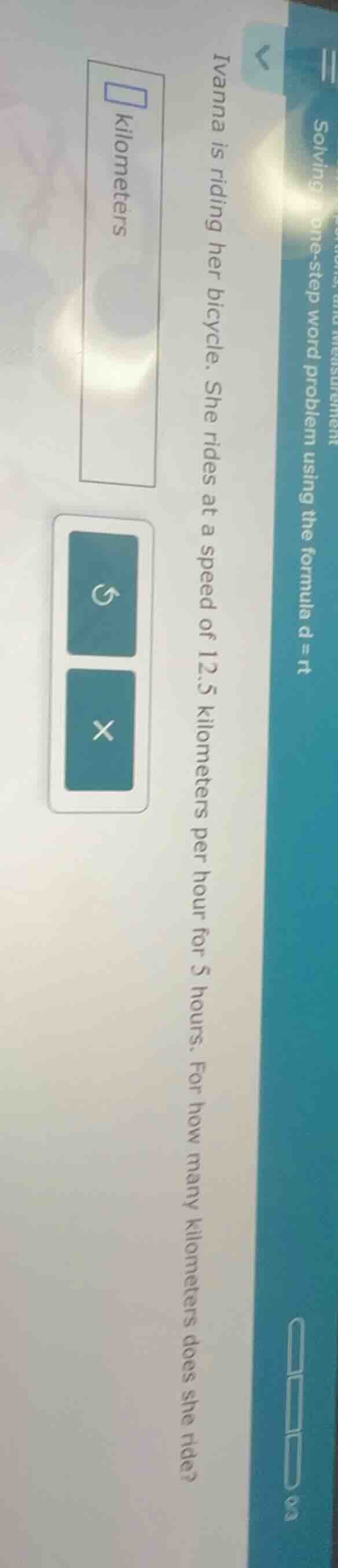 ivanna is riding her bicycle. she rides at a speed of 12.5 kilometers p…