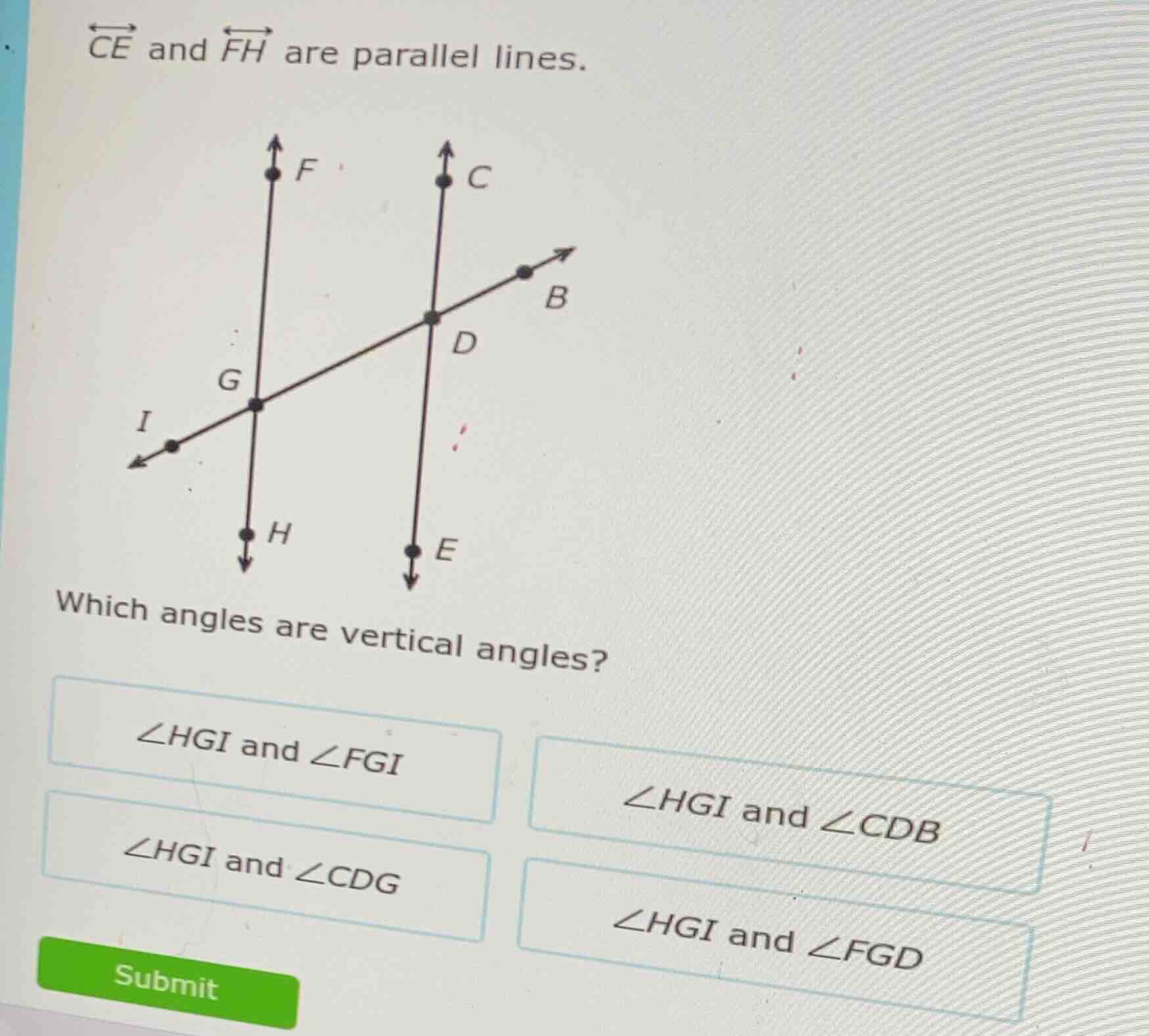 →ce and →fh are parallel lines. which angles are vertical angles? ∠hgi …