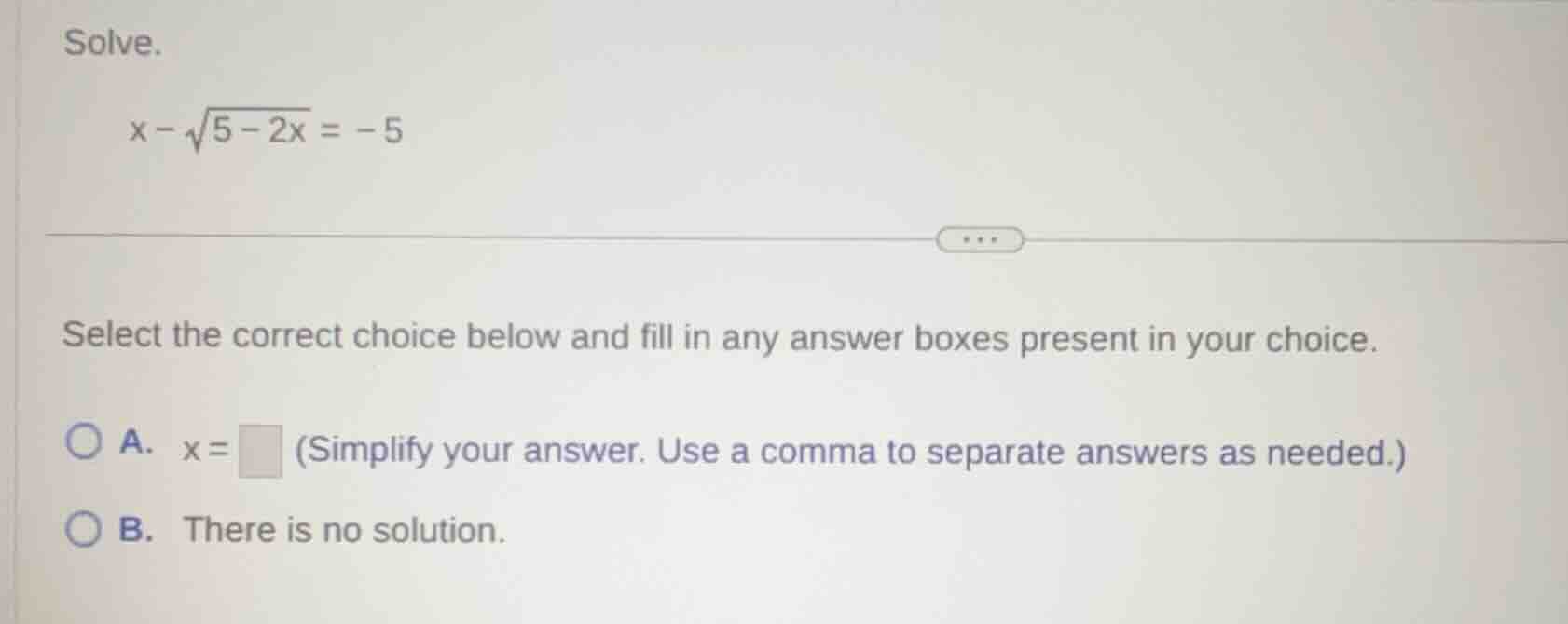 solve. \\( x - \\sqrt{5 - 2x} = -5 \\) select the correct choice below …
