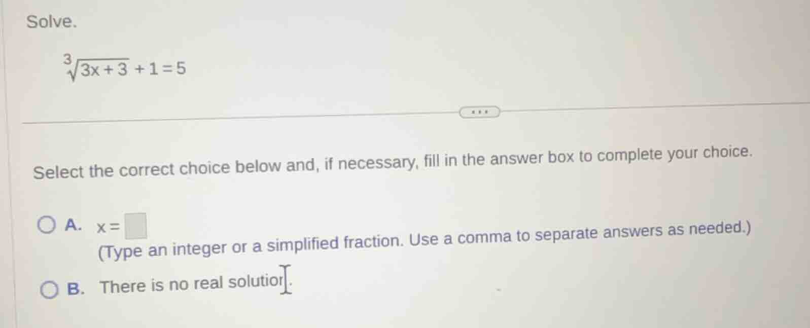 solve. \\(\\sqrt3{3x + 3} + 1 = 5\\) select the correct choice below an…