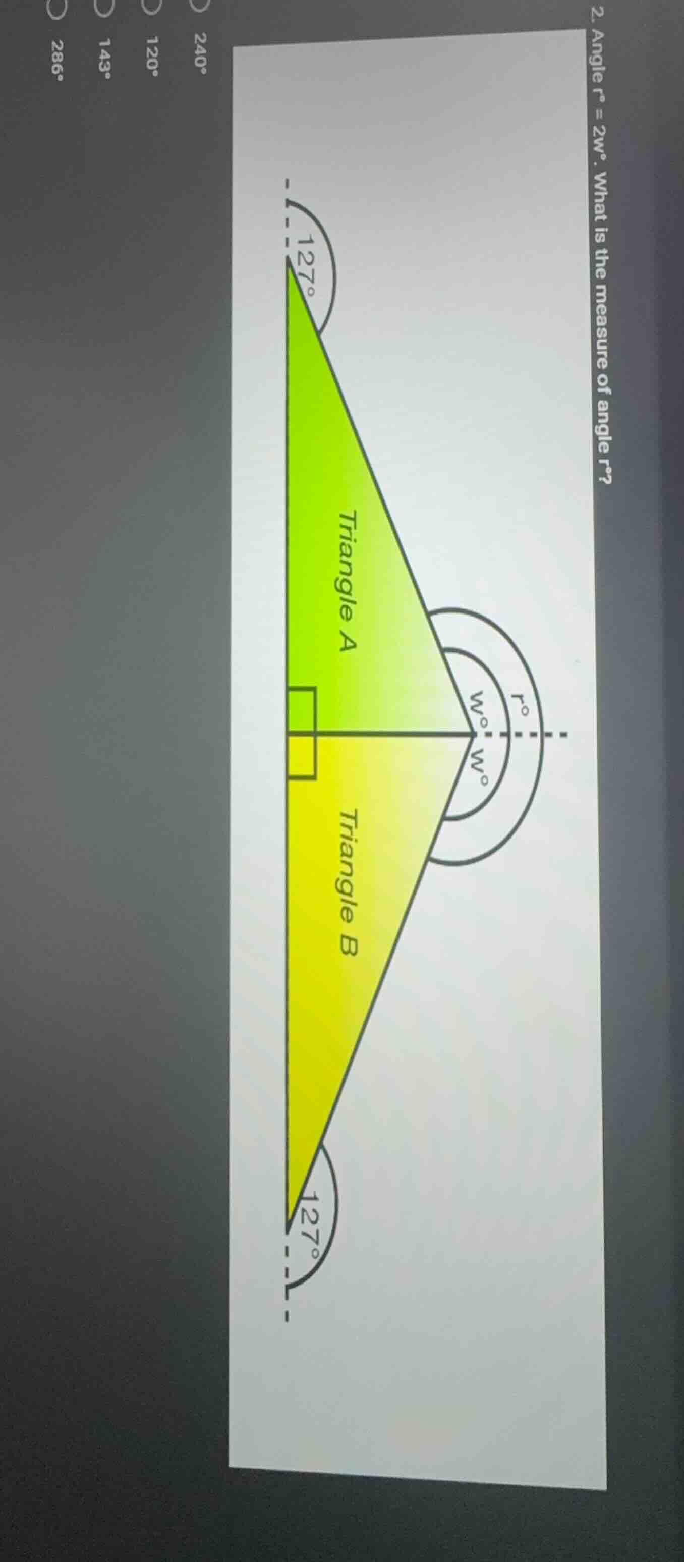 2. angle r° = 2w°. what is the measure of angle r°? options: 240°, 120°…