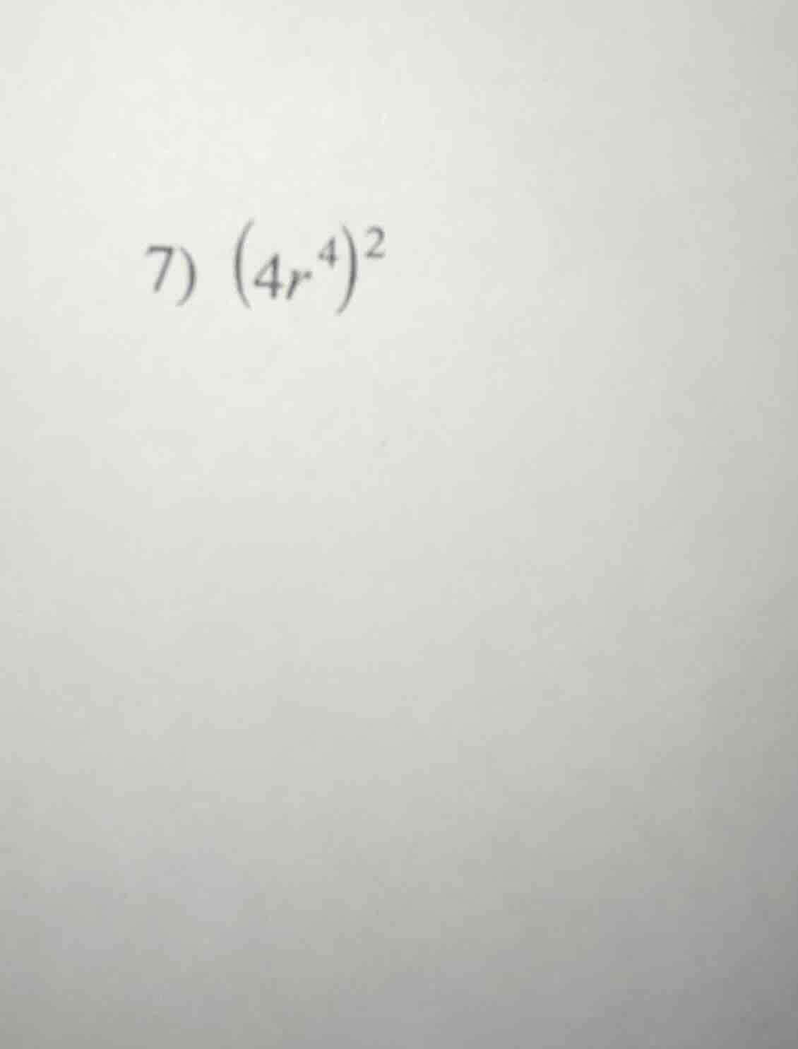 7) $(4r^4)^2$