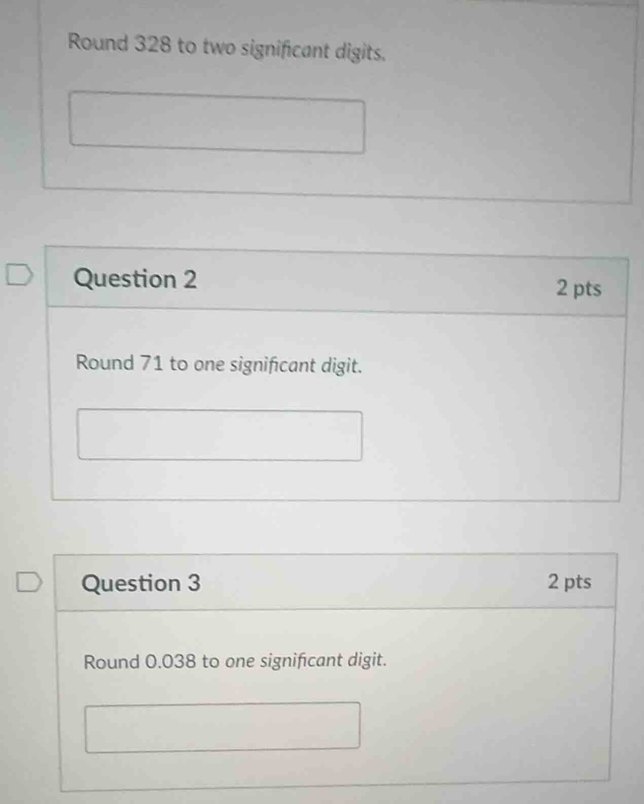 round 328 to two significant digits. question 2 2 pts round 71 to one s…
