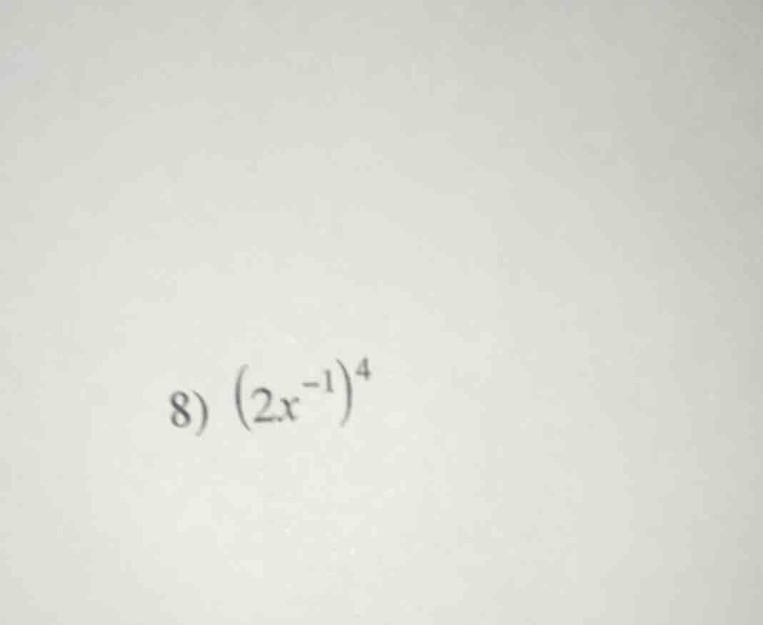 8) $(2x^{-1})^4$