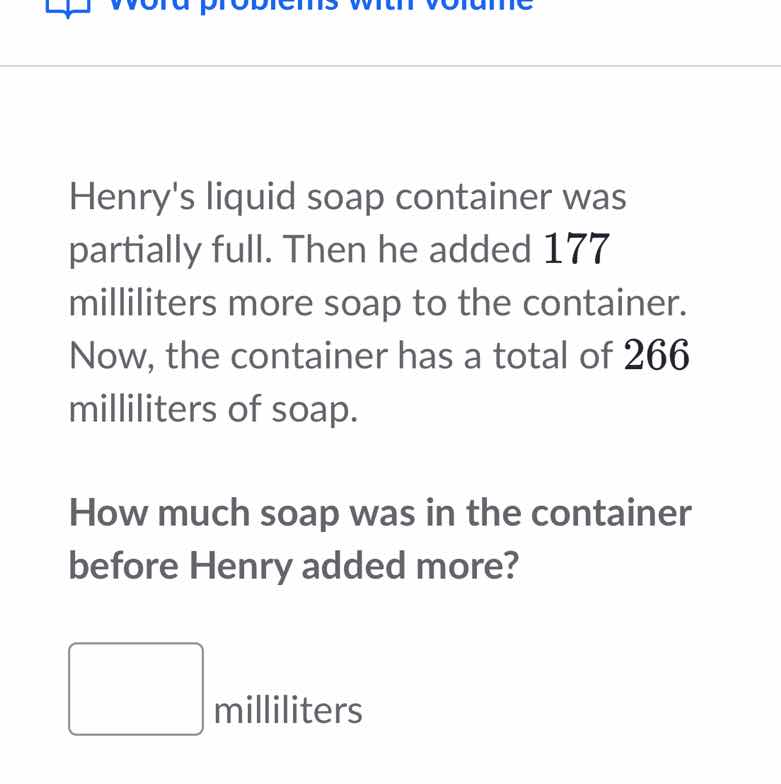 henrys liquid soap container was partially full. then he added 177 mill…