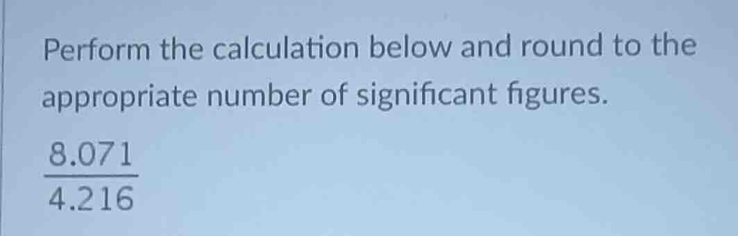 perform the calculation below and round to the appropriate number of si…