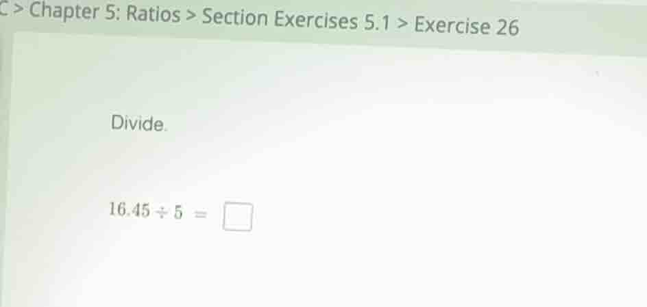 chapter 5: ratios > section exercises 5.1 > exercise 26 divide. 16.45 ÷…
