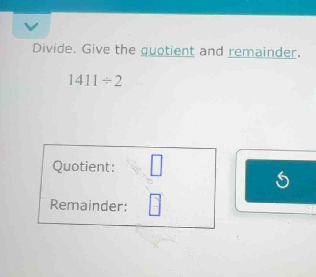 divide. give the quotient and remainder. 1411 ÷ 2 quotient: remainder: