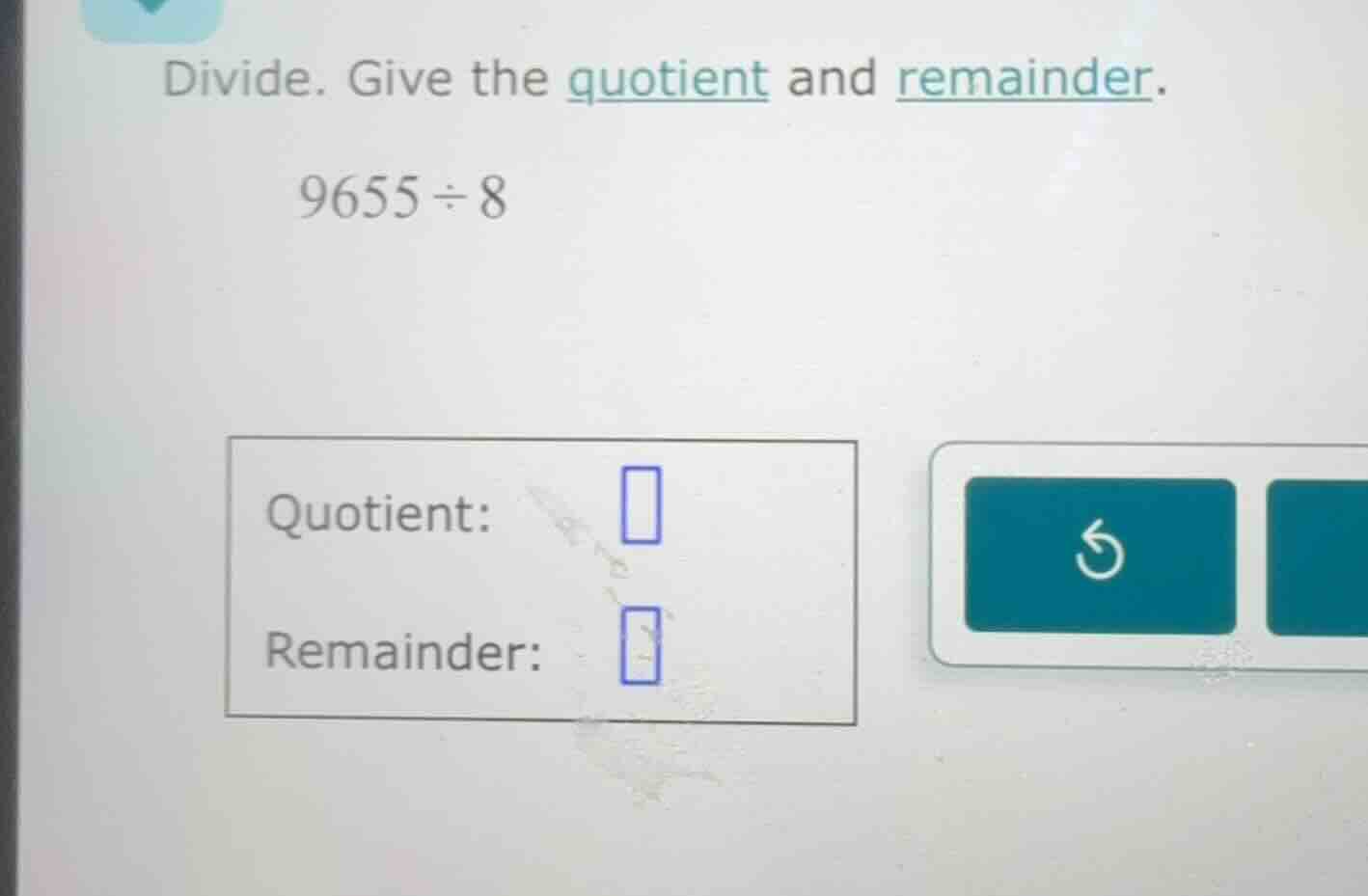divide. give the quotient and remainder. 9655 ÷ 8 quotient: remainder: