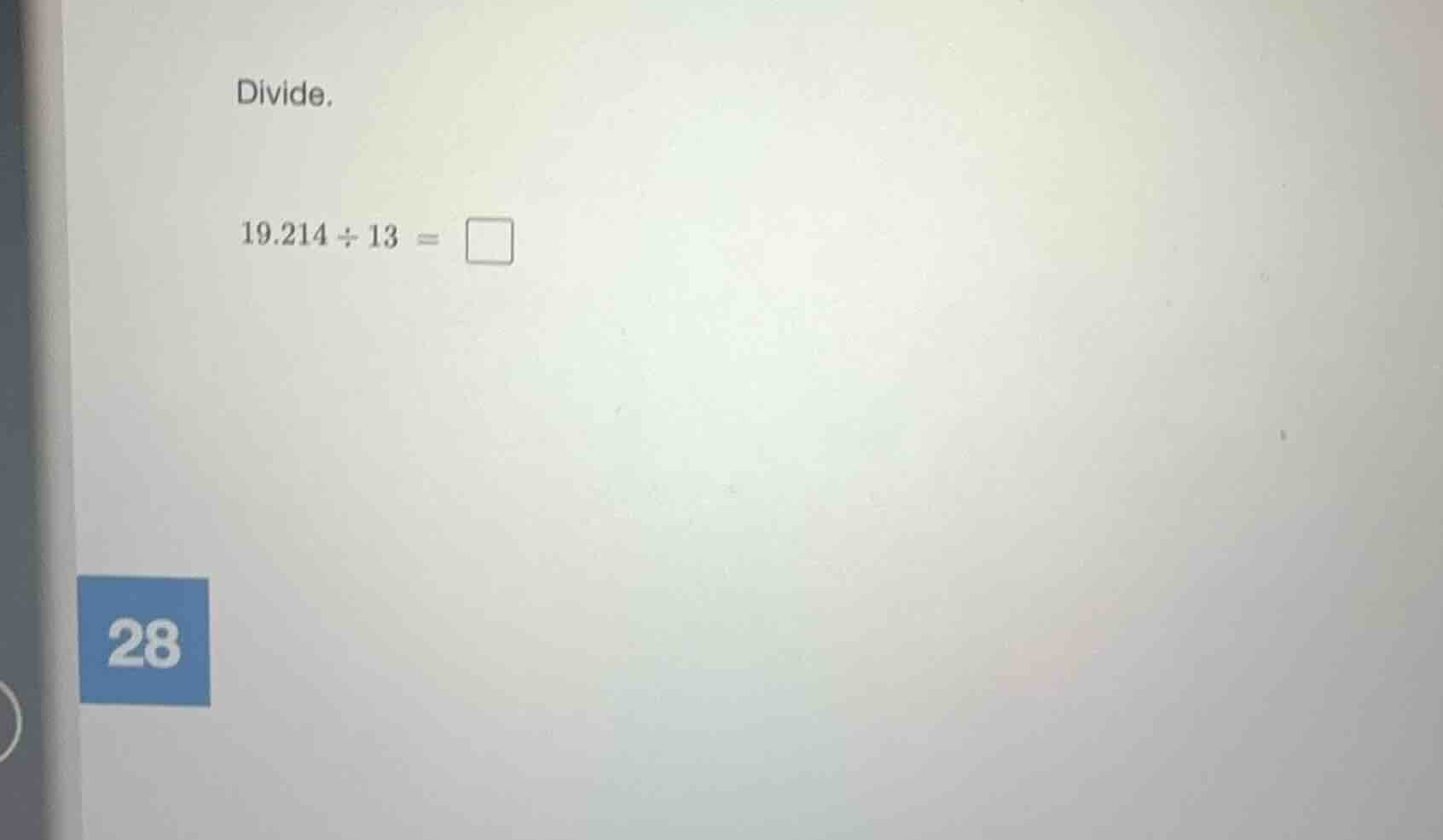 divide. 19.214 ÷ 13 = □