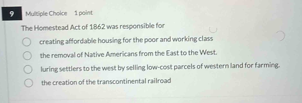 9 multiple choice 1 point the homestead act of 1862 was responsible for…