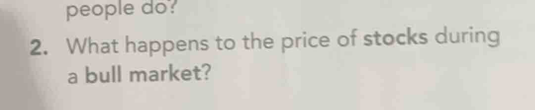 2. what happens to the price of stocks during a bull market?