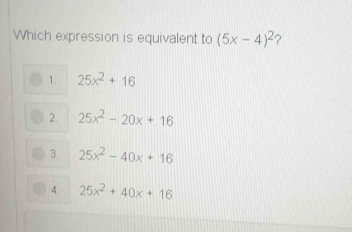 which expression is equivalent to $(5x - 4)^2$? 1. $25x^2 + 16$ 2. $25x…