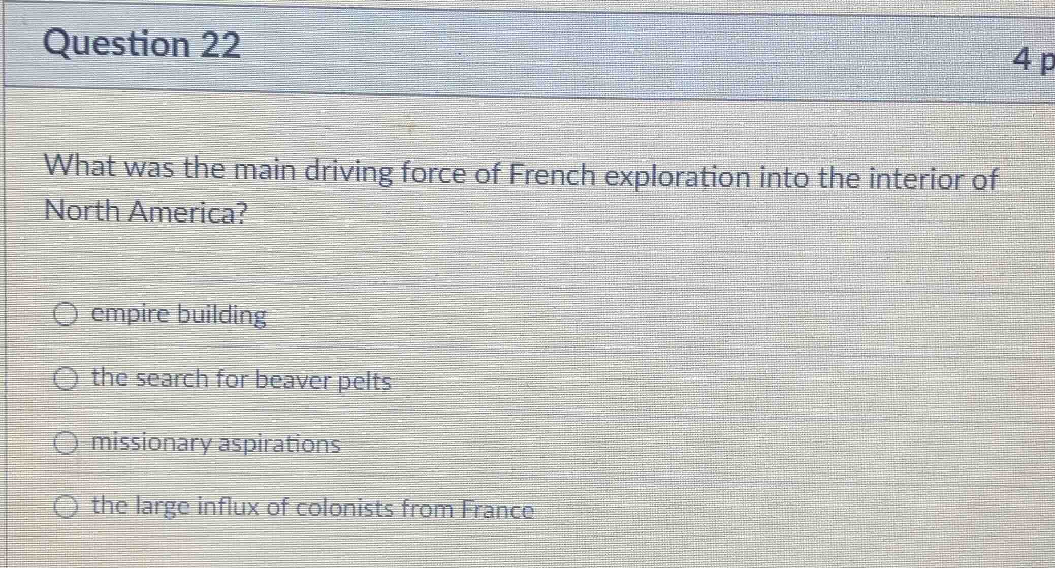 question 22 what was the main driving force of french exploration into …