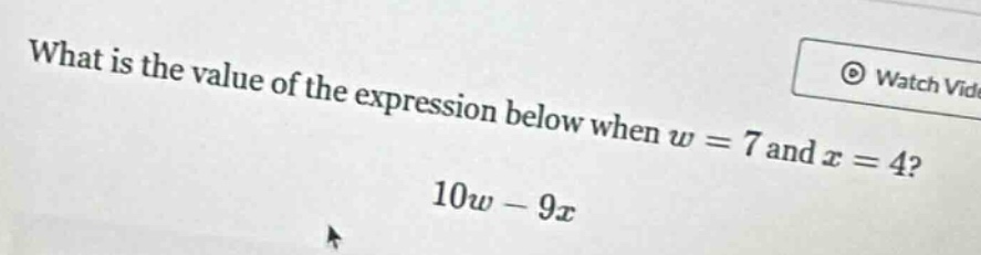 what is the value of the expression below when w = 7 and x = 4? 10w - 9x