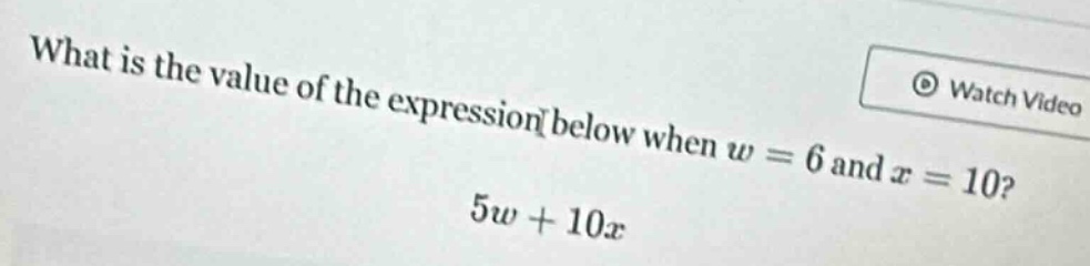 what is the value of the expression below when w = 6 and x = 10? 5w + 1…