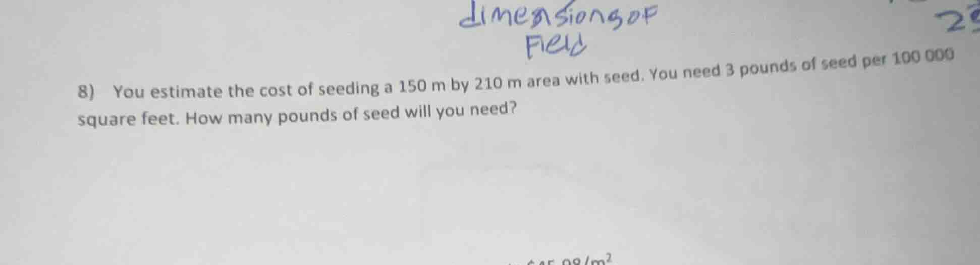 8) you estimate the cost of seeding a 150 m by 210 m area with seed. yo…
