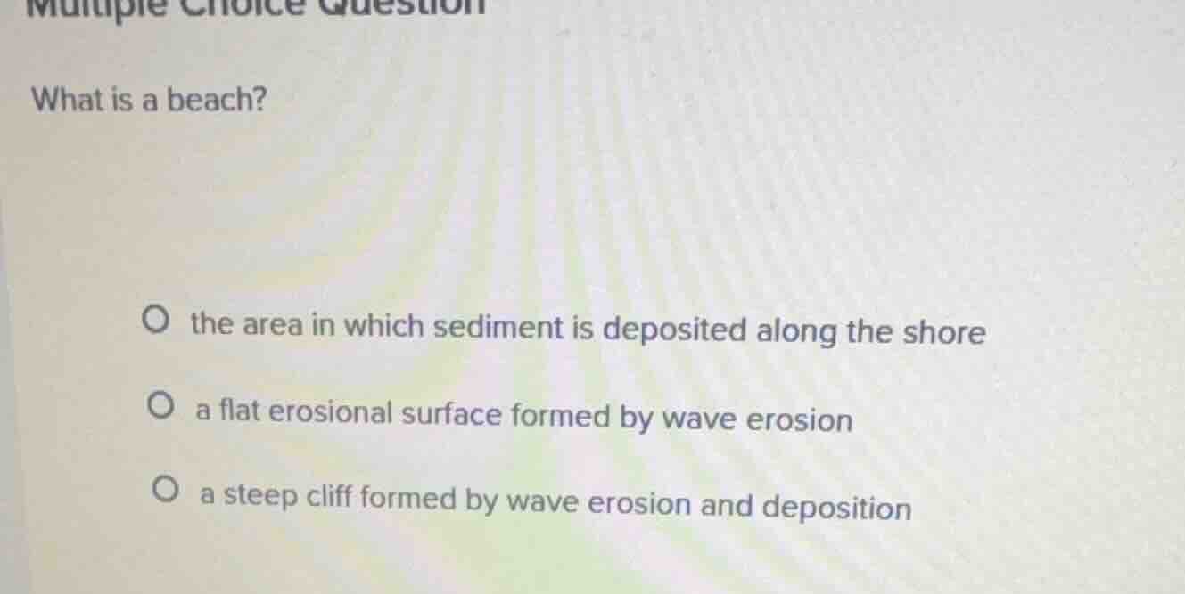 multiple choice question what is a beach? the area in which sediment is…