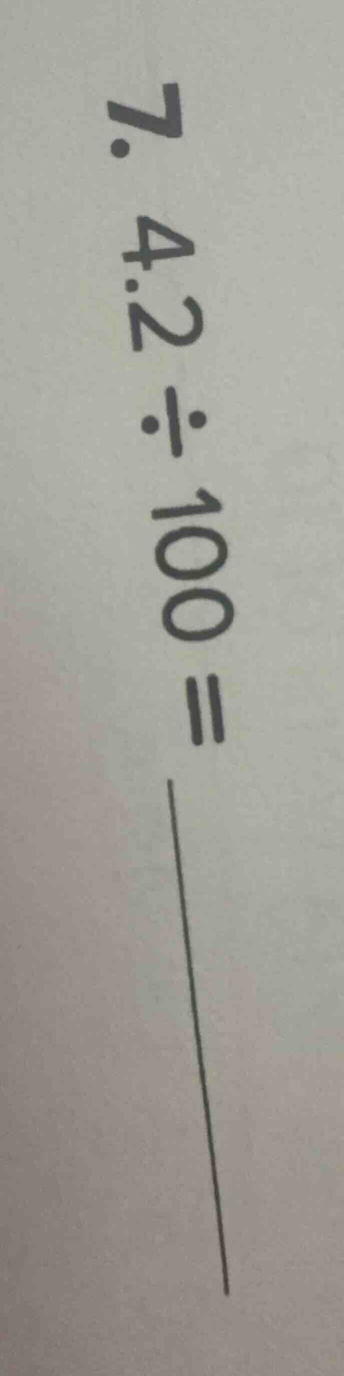 7. 4.2 ÷ 100 =