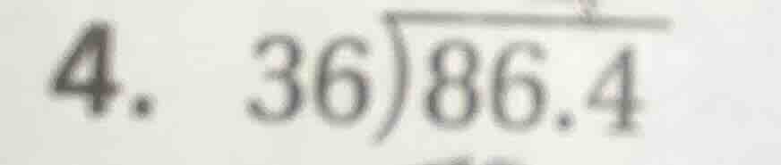 4. \\(36\\overline{)86.4}\\)