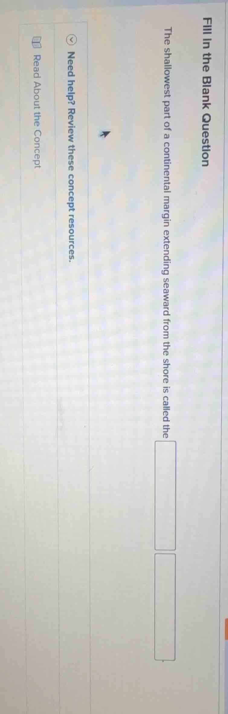 fill in the blank question the shallowest part of a continental margin …