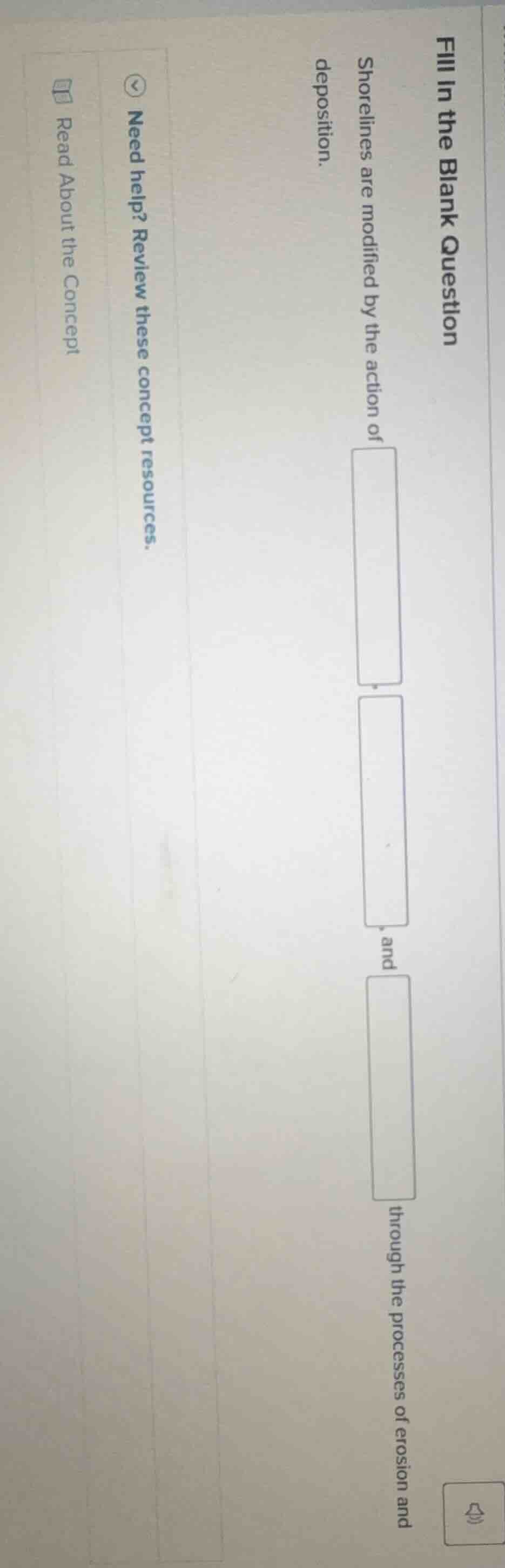 fill in the blank question shorelines are modified by the action of , ,…